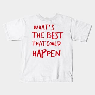 What's The Best That Could Happen Kids T-Shirt